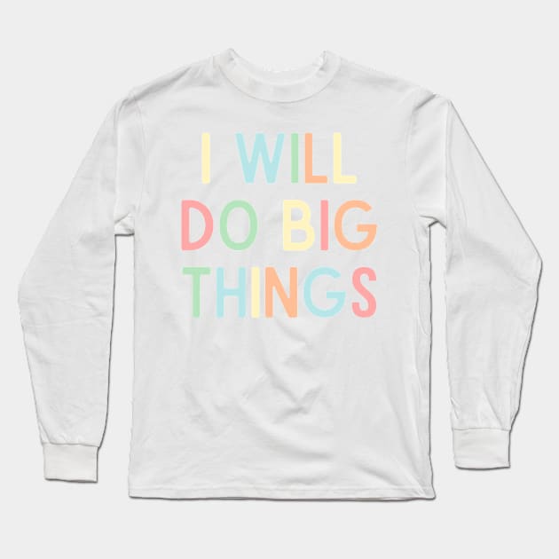 I Will Do Big Things - Positive Quotes Long Sleeve T-Shirt by BloomingDiaries